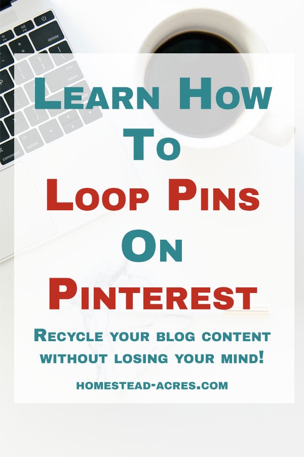Laptop and coffee on a desk. Text overlay says Learn How To Loop Pins On Pinterest. Recycle Your Blog Content Without Losing Your Mind!
