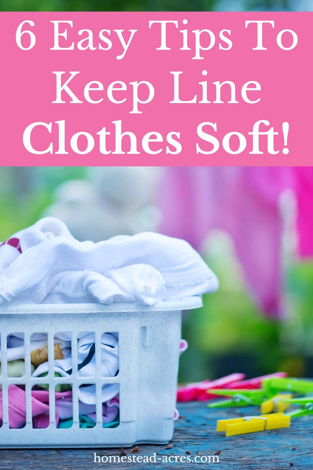 6 Easy Tips To Keep Line Clothes Soft text overlaid on a photo of laundry in a white basket sitting on a table outside, with clothes hanging on a clothesline in the background.