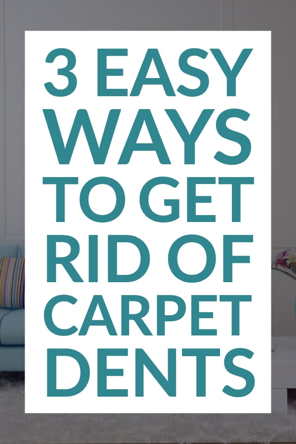 3 Easy Ways To Get Rid Of Carpet Dents text over laid on a white carpet and blue couch background.