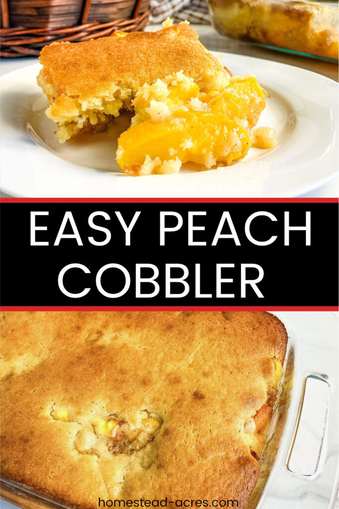 Collage image top is a slice of homemade peach cobbler and the bottom is a baking dish of peach cobbler. Text overlay says Easy Peach Cobbler.