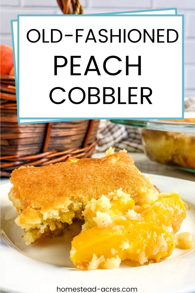 A slice of homemade peach cobbler on a white plate. Text overlay says Old Fashioned Peach Cobbler.