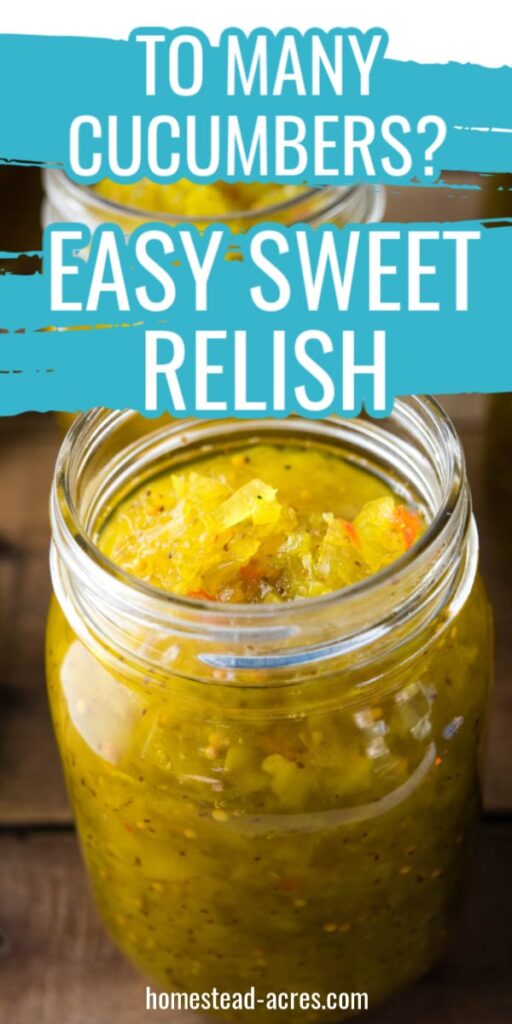 Mason jar filled with relish. Text overlay says To Many Cucumbers? Easy Sweet Relish.