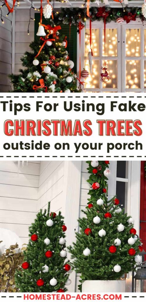Collage image of Christmas trees on a porch with red and white ornaments. Text overlay says Tips For Using Fake Christmas Trees Outside On Your Porch.
