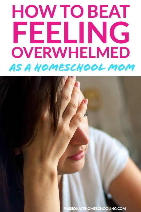 How To Beat Feeling Overwhelmed As A Homeschool Mom text overlaid on a photo of a woman resting her head in her hand.