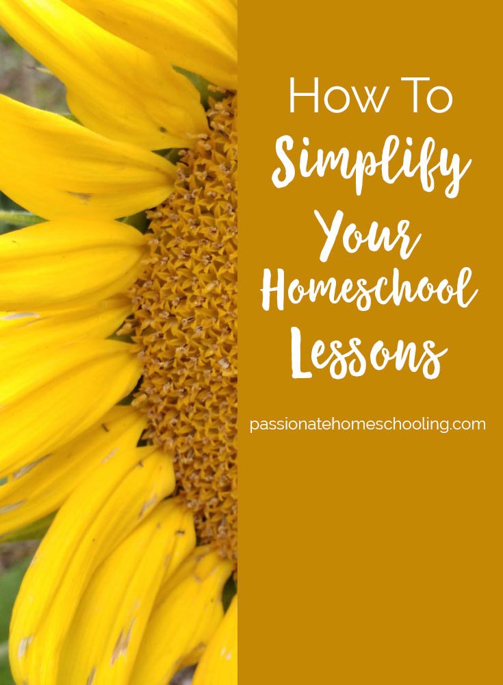 Sunflower with a text overlay that says How To Simplify Your Homeschool Lessons.