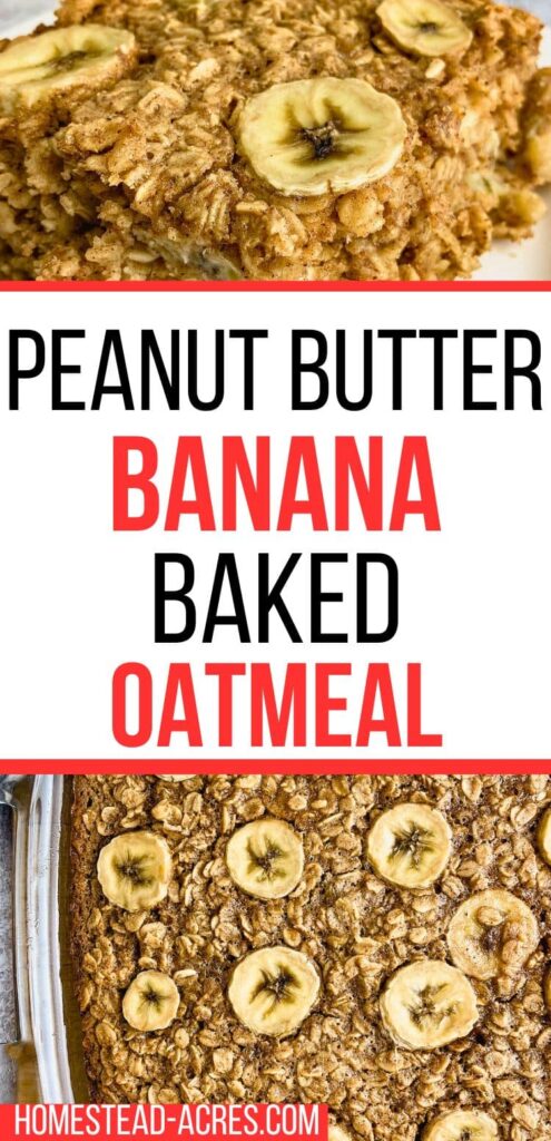 A collage of a baking dish and a slice of homemade banana and peanut butter oatmeal. The text overlay says Peanut Butter Banana Baked Oatmeal.