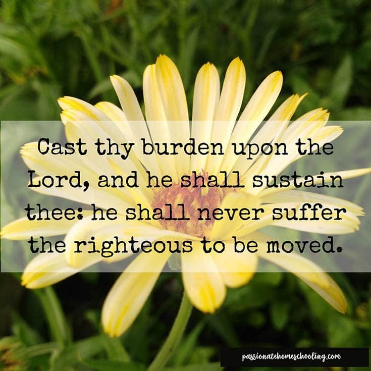 Yellow flower with a text overlay that says Cast thy burden upon the Lord, and he shall sustain thee: he shall never suffer the righteous to be moved.