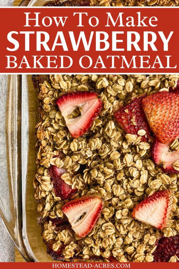 A baking dish of strawberry baked oatmeal with sliced strawberries spread over the top. The text overlay says How To Make Strawberry Baked Oatmeal.