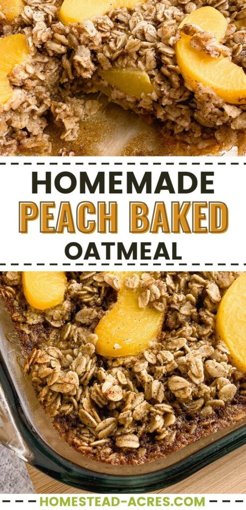 A collage image of a baking dish of peach oatmeal bake and a slice removed from the pan. The text overlay says Homemade Peach Baked Oatmeal.