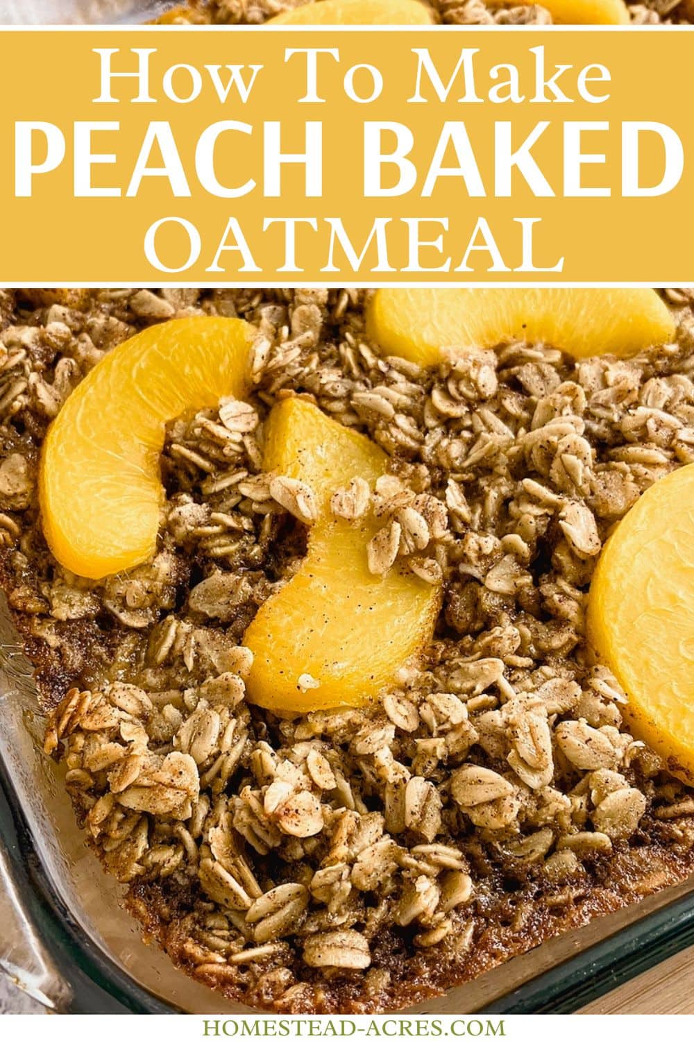 A baking dish of warm peach baked oatmeal. The text overlay says How To Make Peach Baked Oatmeal.