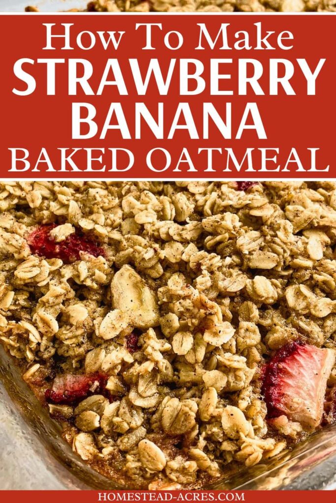 A glass baking dish of banana, strawberry oatmeal. The text overlay says How To Make Strawberry Banana Baked Oatmeal.
