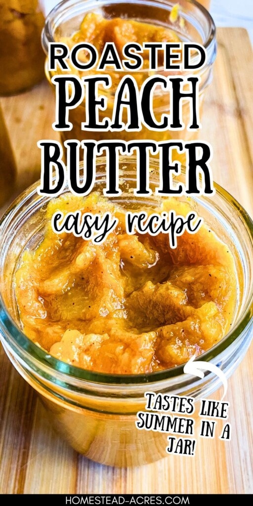 Open mason jars filled with homemade peach butter. The text overlay says Roasted Peach Butter Easy Recipe. Tastes Like Summer In A Jar.