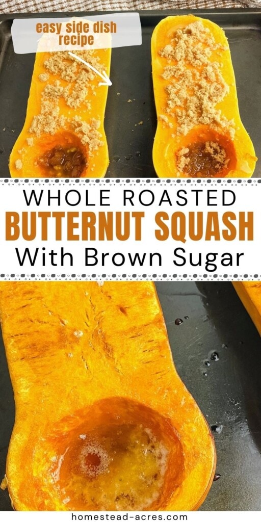A collage of a butternut squash cut in half and filled with melted butter and brown sugar and a cooked squash. The text overlay says Whole Roasted Butternut Squash With Brown Sugar. Easy Side Dish Recipe.