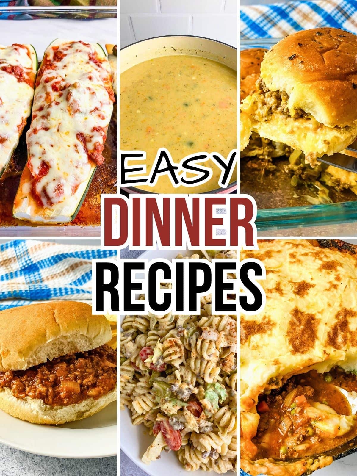 A collage of easy homemade dinner recipes including cheese burger sliders, shepherds pie, pasta salad, sloppy joes, potato soup, and stuffed zucchini. The text overlay says Easy Dinner Recipes.