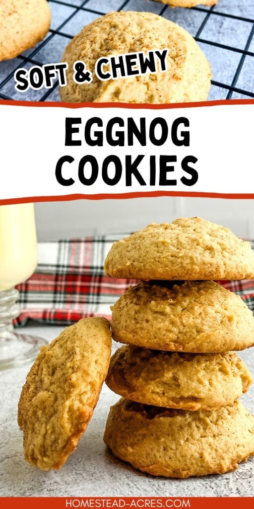 A collage of eggnog cookies cooling and stacked on a counter next to a glass of eggnog. The text overlay says Soft And Chewy Eggnog Cookies.