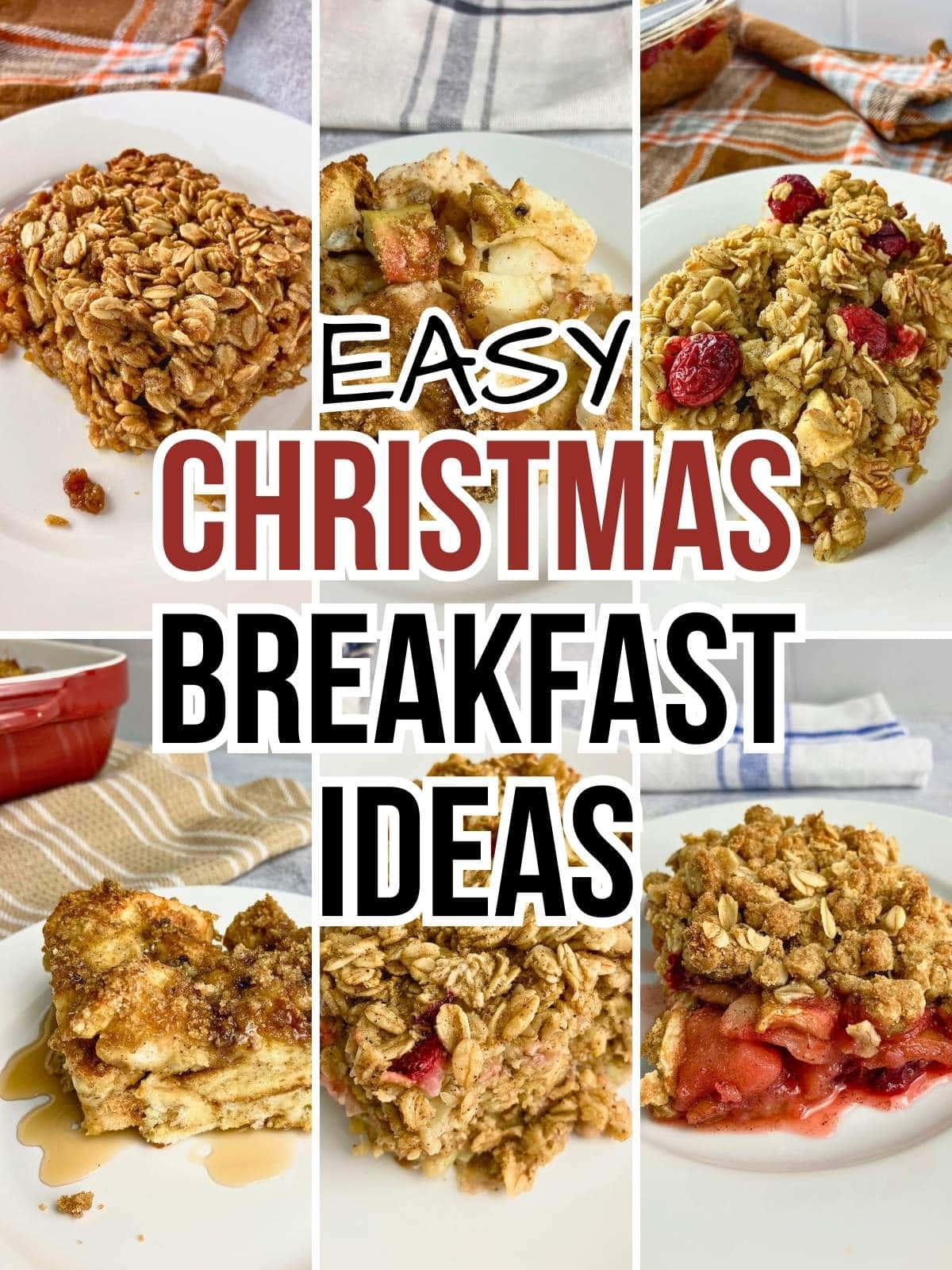 A collage of baked oatmeal&rsquo;s, French toast casseroles, and fruit crisps. The text overlay says Easy Christmas Breakfast Ideas.