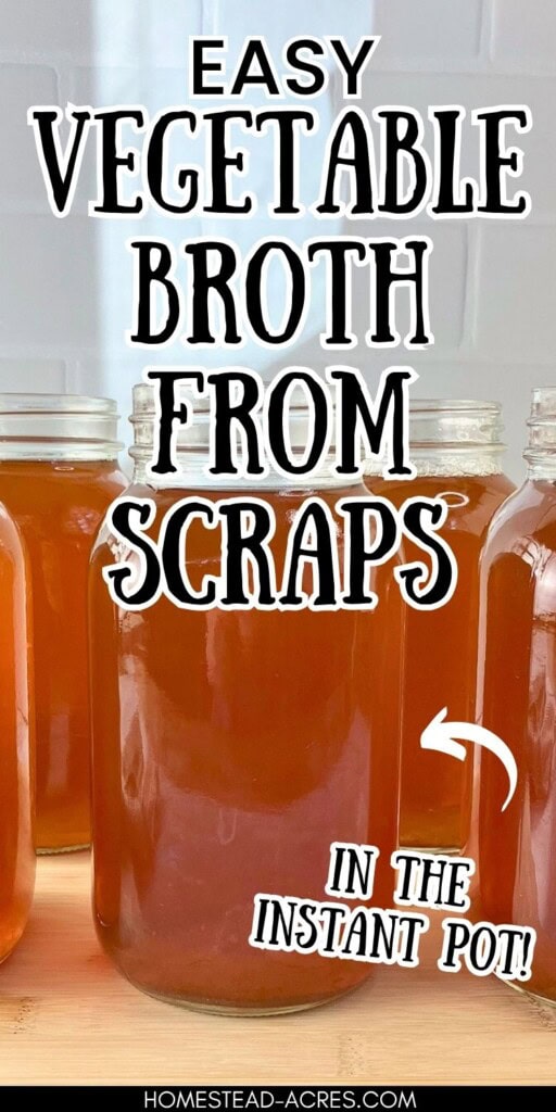 Quart jars filled with homemade vegetable stock are sitting on the counter. The text overlay says Easy Vegetable Broth From Scraps In The Instant Pot.