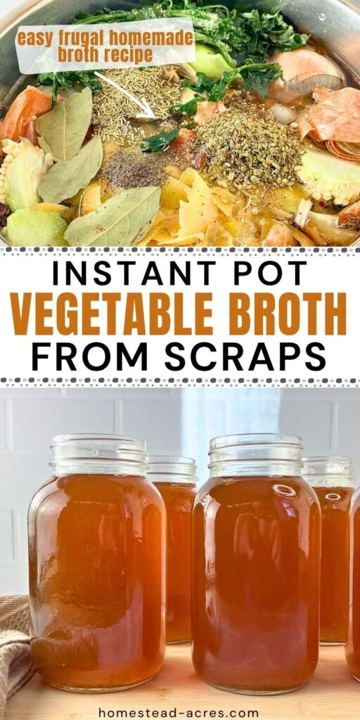 A collage of vegetable scraps, seasonings, and water in an Instant Pot and jars of homemade vegetable broth. The text overlay says Instant Pot Vegetable Broth From Scraps Easy Frugal Homemade Broth Recipe.